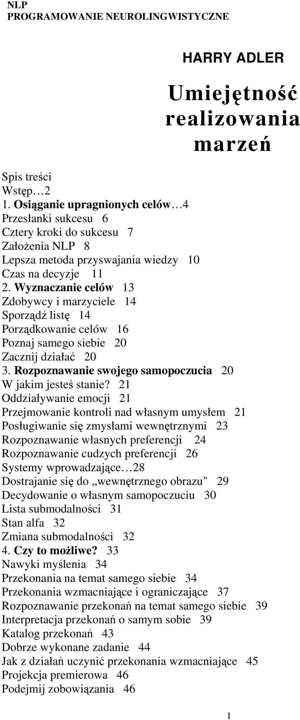 Wyznaczanie celów 13 Zdobywcy i marzyciele 14 Sporządź listę 14 Porządkowanie celów 16 Poznaj samego siebie 20 Zacznij działać 20 3. Rozpoznawanie swojego samopoczucia 20 W jakim jesteś stanie?