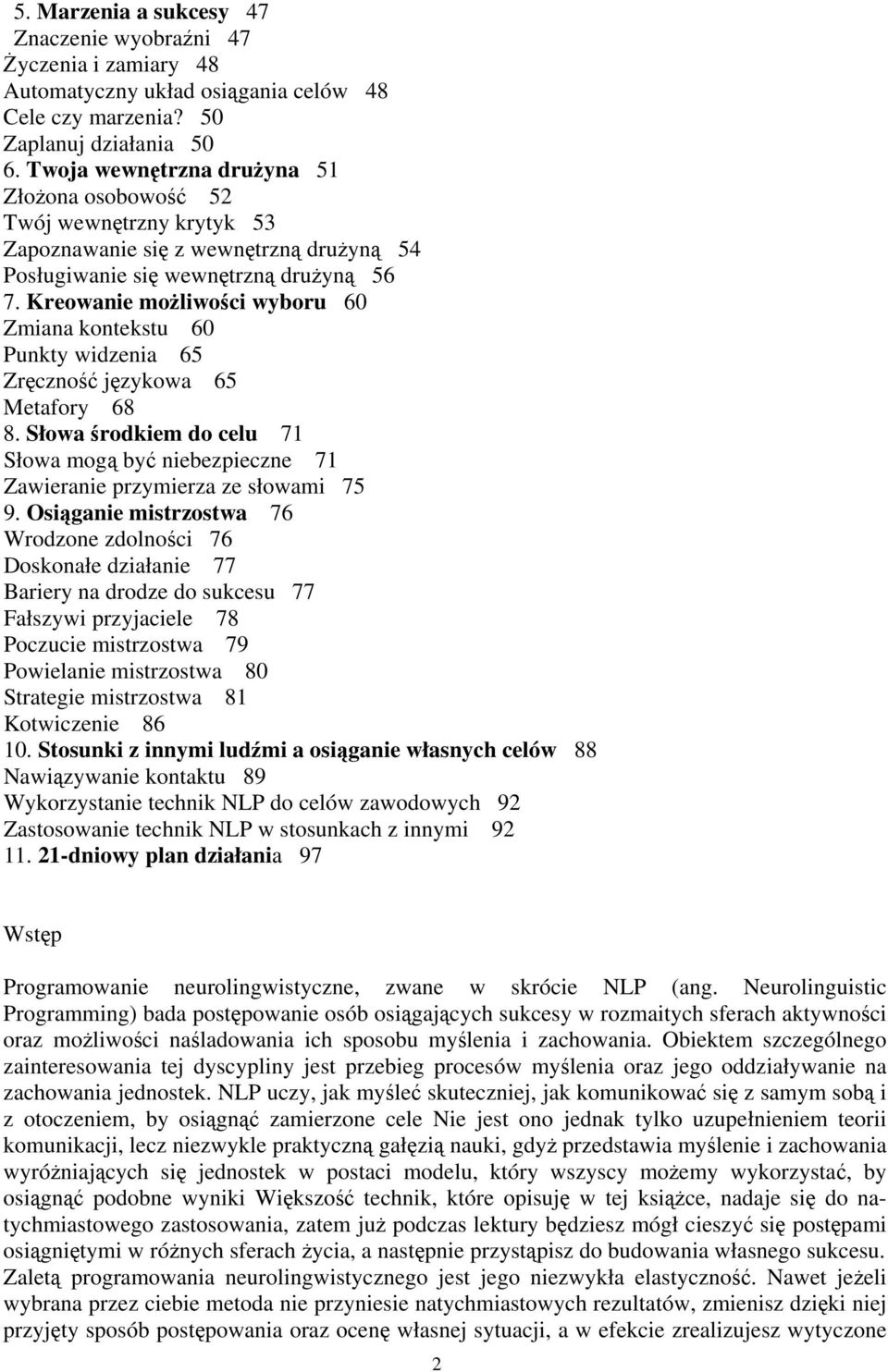 Kreowanie możliwości wyboru 60 Zmiana kontekstu 60 Punkty widzenia 65 Zręczność językowa 65 Metafory 68 8.