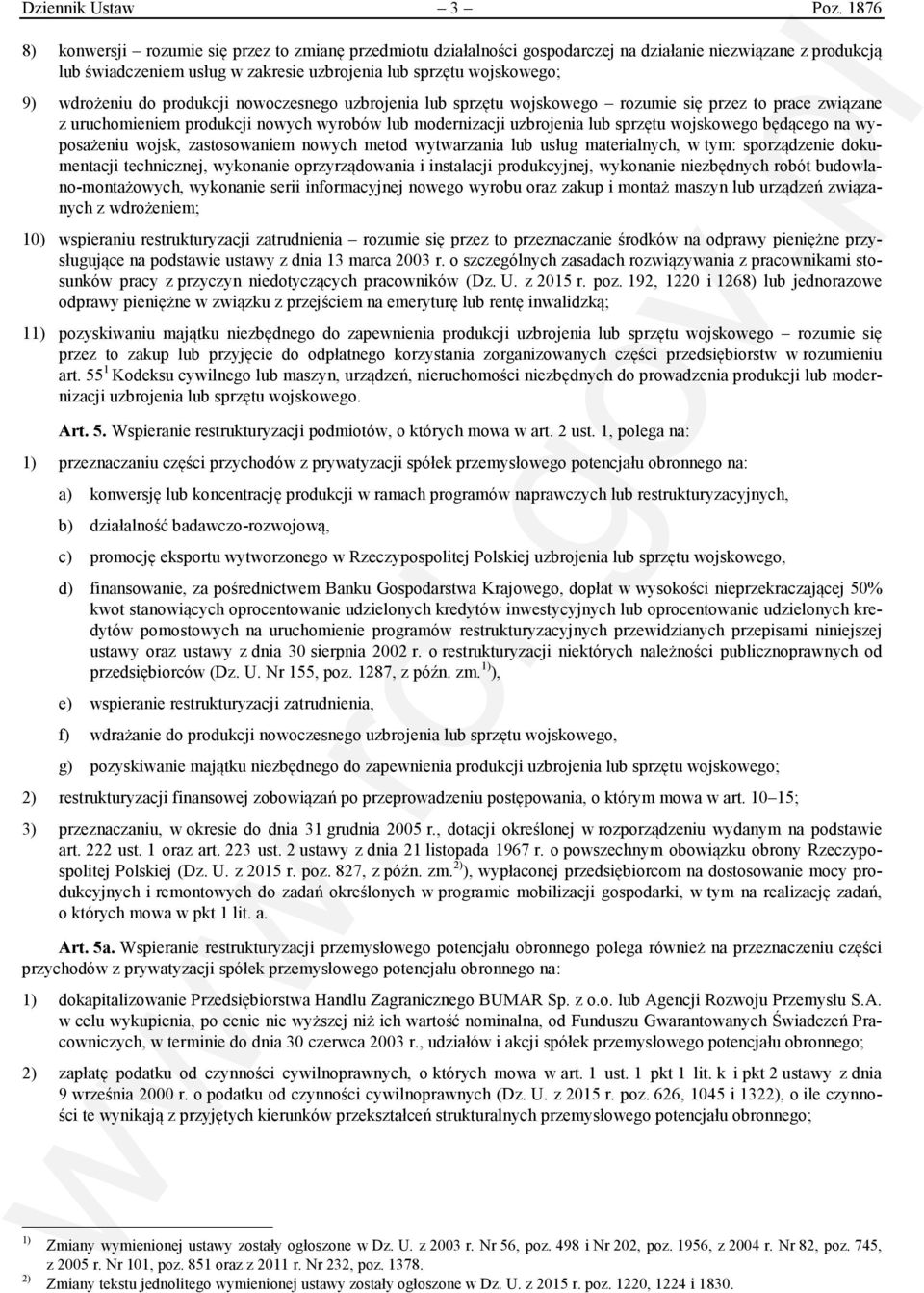 wdrożeniu do produkcji nowoczesnego uzbrojenia lub sprzętu wojskowego rozumie się przez to prace związane z uruchomieniem produkcji nowych wyrobów lub modernizacji uzbrojenia lub sprzętu wojskowego