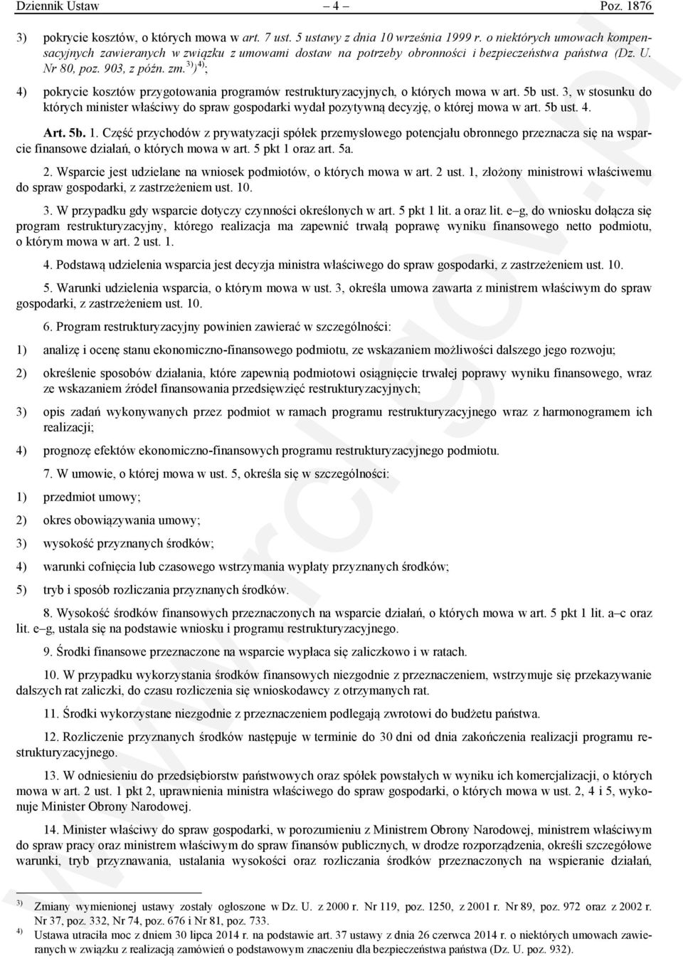 3) ) 4) ; 4) pokrycie kosztów przygotowania programów restrukturyzacyjnych, o których mowa w art. 5b ust.