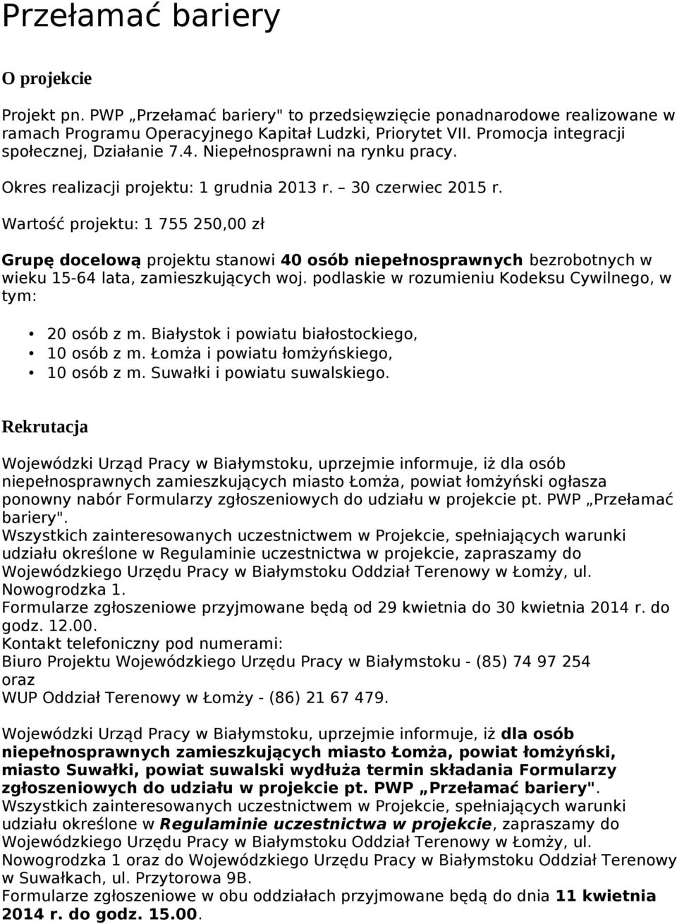 Wartość projektu: 1 755 250,00 zł Grupę docelową projektu stanowi 40 osób niepełnosprawnych bezrobotnych w wieku 15-64 lata, zamieszkujących woj.