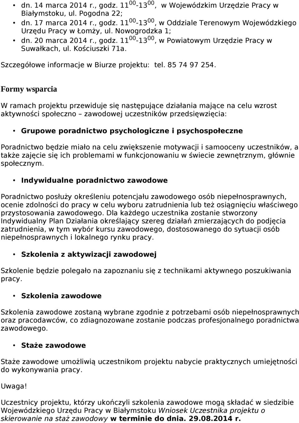 Formy wsparcia W ramach projektu przewiduje się następujące działania mające na celu wzrost aktywności społeczno zawodowej uczestników przedsięwzięcia: Grupowe poradnictwo psychologiczne i