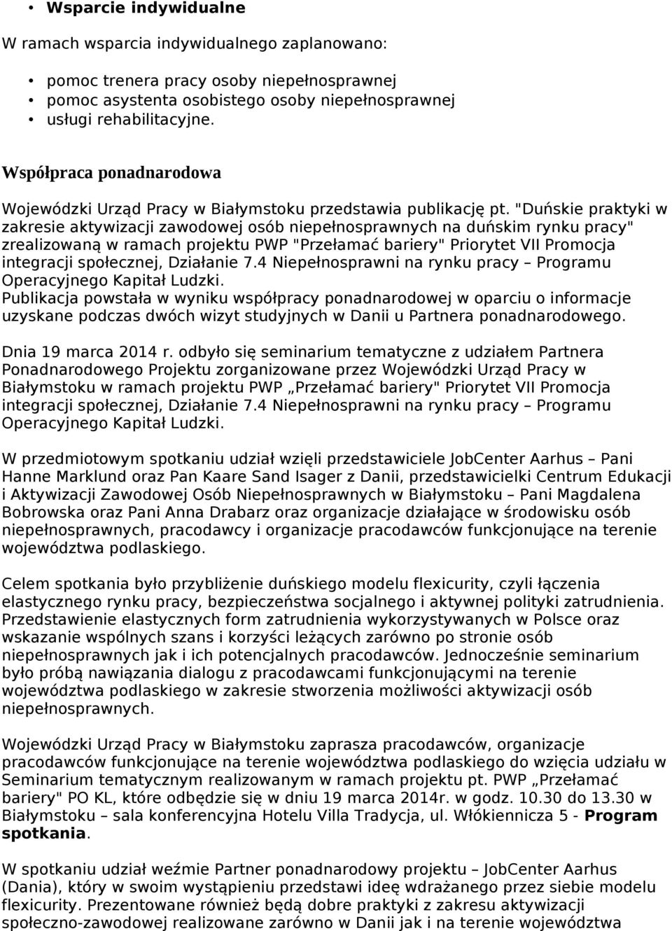 "Duńskie praktyki w zakresie aktywizacji zawodowej osób niepełnosprawnych na duńskim rynku pracy" zrealizowaną w ramach projektu PWP "Przełamać bariery" Priorytet VII Promocja integracji społecznej,