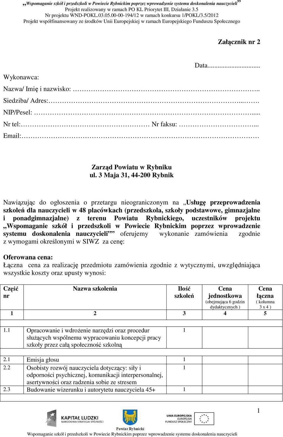 3 Maja 3, 44-200 Rybnik Nawiązując do ogłoszenia o przetargu nieograniczonym na Usługę przeprowadzenia szkoleń dla nauczycieli w 48 placówkach (przedszkola, szkoły podstawowe, gimnazjalne i