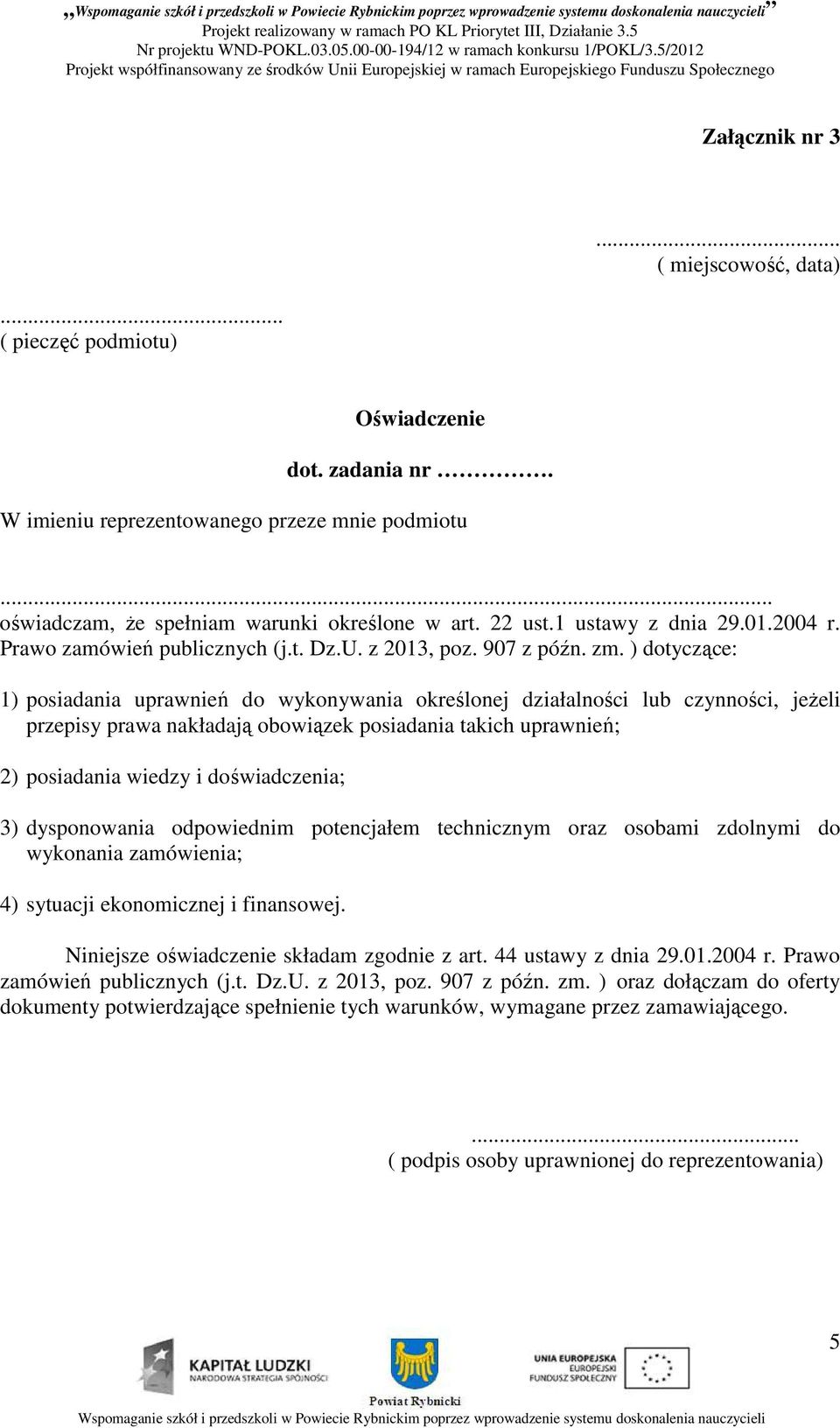 zm. ) dotyczące: ) posiadania uprawnień do wykonywania określonej działalności lub czynności, jeżeli przepisy prawa nakładają obowiązek posiadania takich uprawnień; 2) posiadania wiedzy i