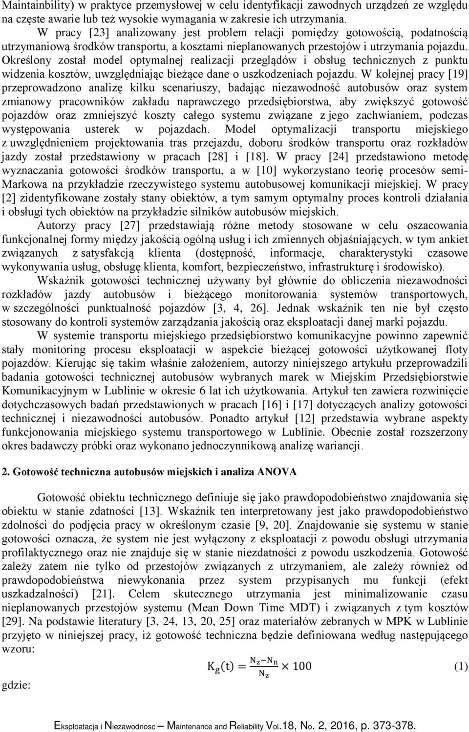 Określony został model optymalnej realizacji przeglądów i obsług technicznych z punktu widzenia kosztów, uwzględniając bieżące dane o uszkodzeniach pojazdu.