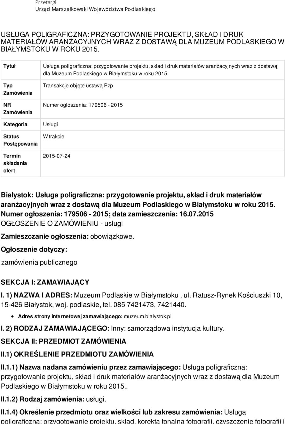 Tytuł Typ Zamówienia NR Zamówienia Kategoria Status Postępowania Termin składania ofert Usługa poligraficzna: przygotowanie projektu, skład i druk materiałów aranżacyjnych wraz z dostawą dla Muzeum