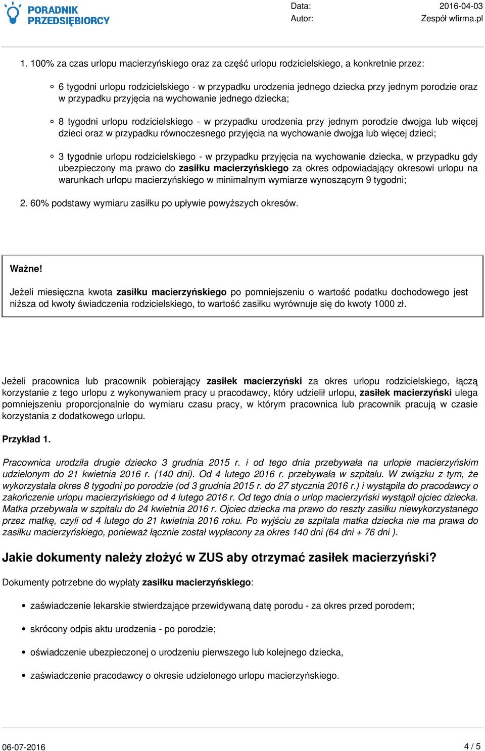 wychowanie dwojga lub więcej dzieci; 3 tygodnie urlopu rodzicielskiego - w przypadku przyjęcia na wychowanie dziecka, w przypadku gdy ubezpieczony ma prawo do zasiłku macierzyńskiego za okres