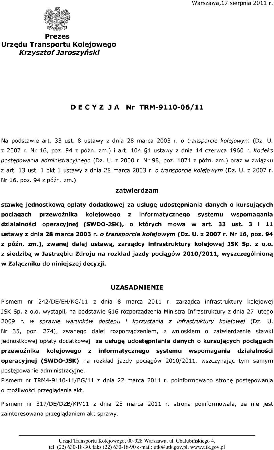 13 ust. 1 pkt 1 ustawy z dnia 28 marca 2003 r. o transporcie kolejowym (Dz. U. z 2007 r. Nr 16, poz. 94 z późn. zm.