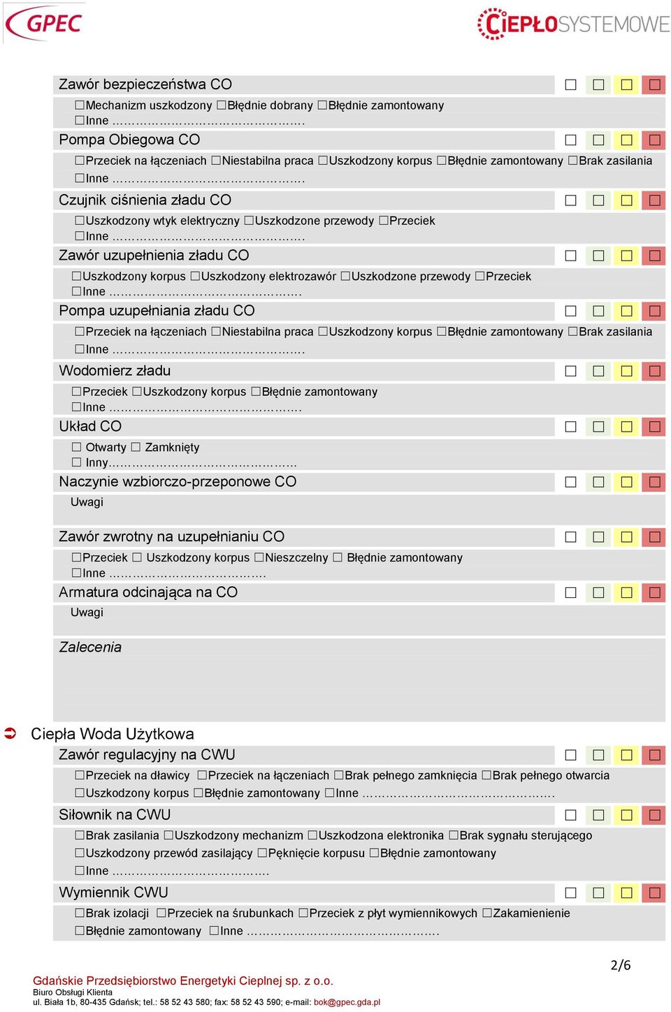 Otwarty Zamknięty Inny Naczynie wzbiorczo-przeponowe CO Zawór zwrotny na uzupełnianiu CO Przeciek Uszkodzony korpus Nieszczelny Błędnie zamontowany Armatura odcinająca na CO Ciepła Woda Użytkowa