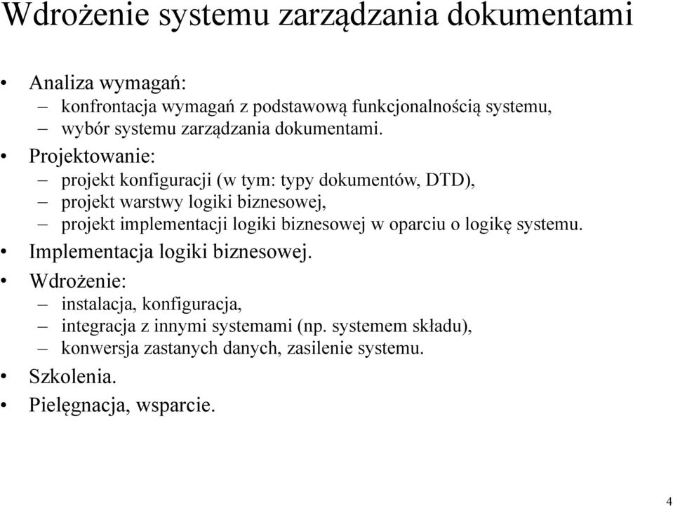 Projektowanie: projekt konfiguracji (w tym: typy dokumentów, DTD), projekt warstwy logiki biznesowej, projekt implementacji logiki