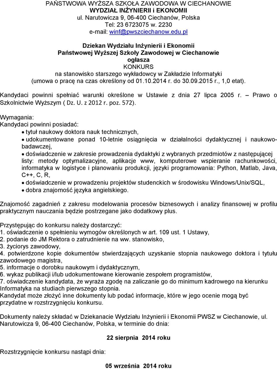 planowaniu produkcji, języki programowania: Python, Matlab, Java, C++, C, R, dobra znajomość języka angielskiego.