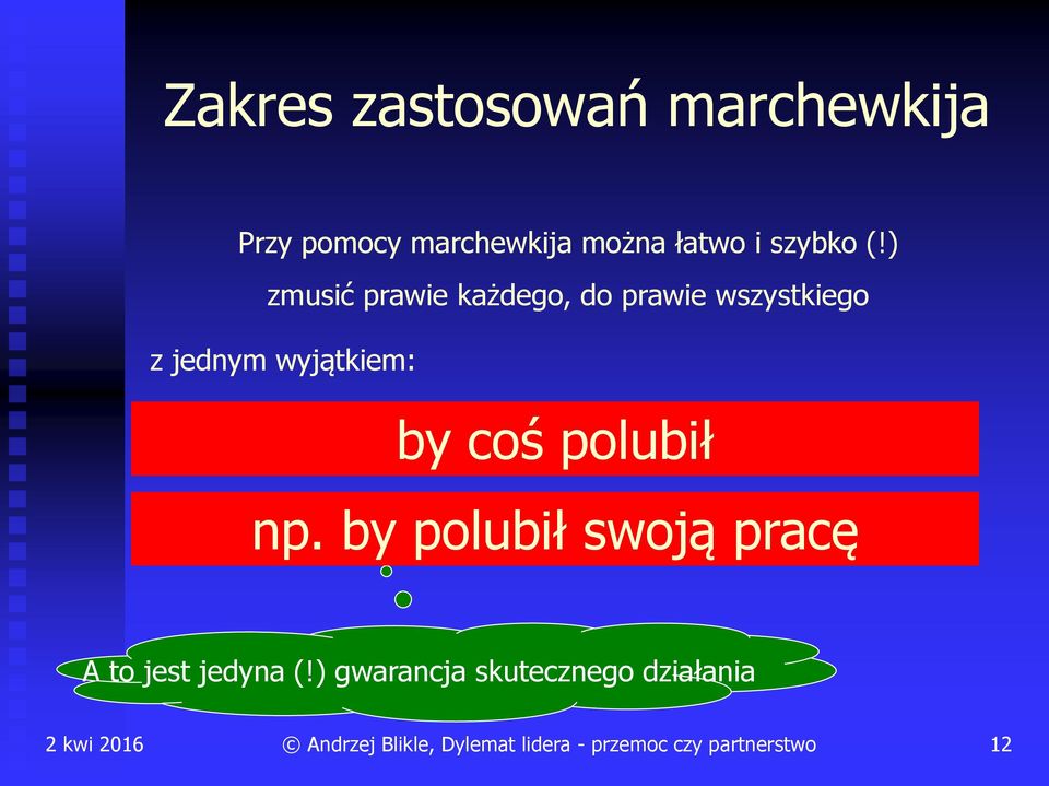 ) zmusić prawie każdego, do prawie wszystkiego z jednym