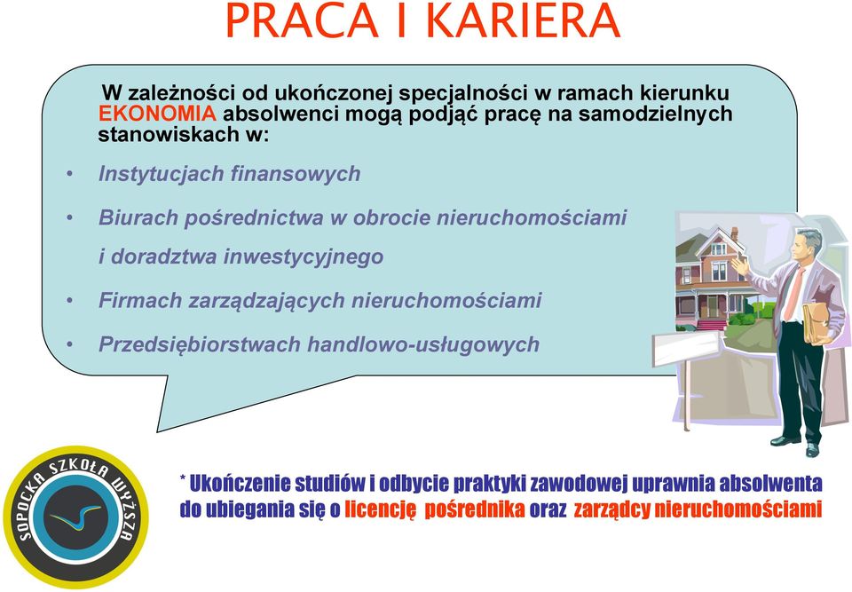 inwestycyjnego Firmach zarządzających nieruchomościami Przedsiębiorstwach handlowo-usługowych * Ukończenie studiów