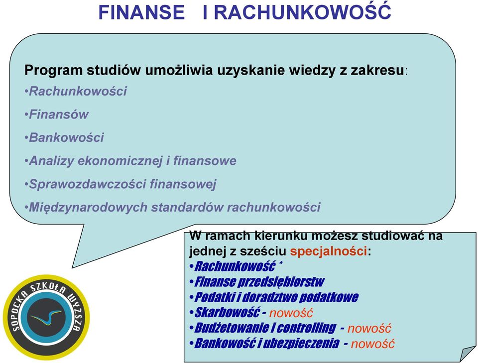 ramach kierunku możesz studiować na jednej z sześciu specjalności: Rachunkowość * Finanse przedsiębiorstw