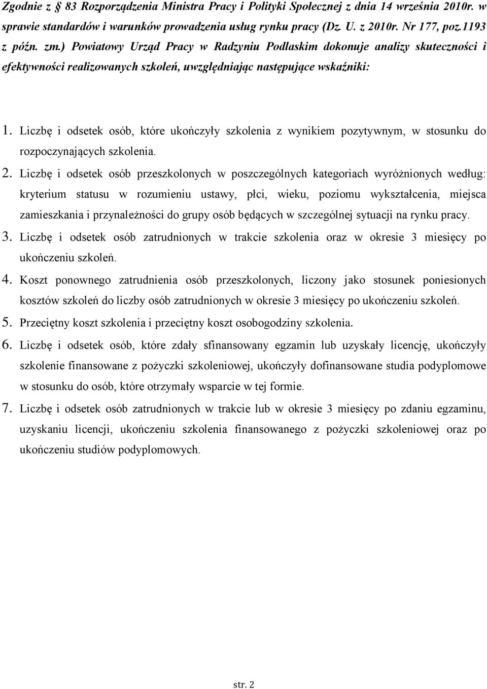 Liczbę i odsetek osób, które ukończyły szkolenia z wynikiem pozytywnym, w stosunku do rozpoczynających szkolenia. 2.