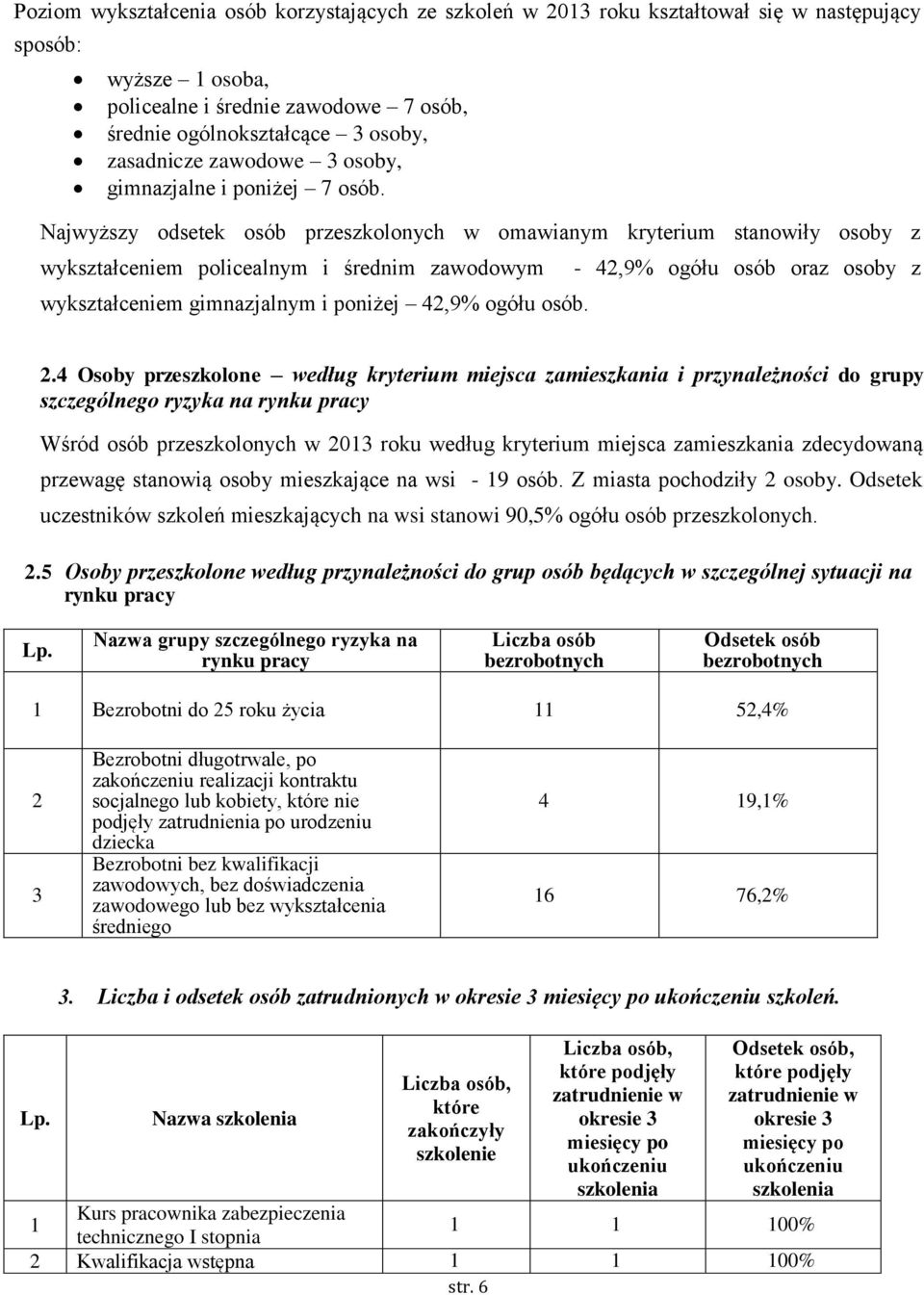 Najwyższy odsetek osób przeszkolonych w omawianym kryterium stanowiły osoby z wykształceniem policealnym i średnim zawodowym - 42,9% ogółu osób oraz osoby z wykształceniem gimnazjalnym i poniżej