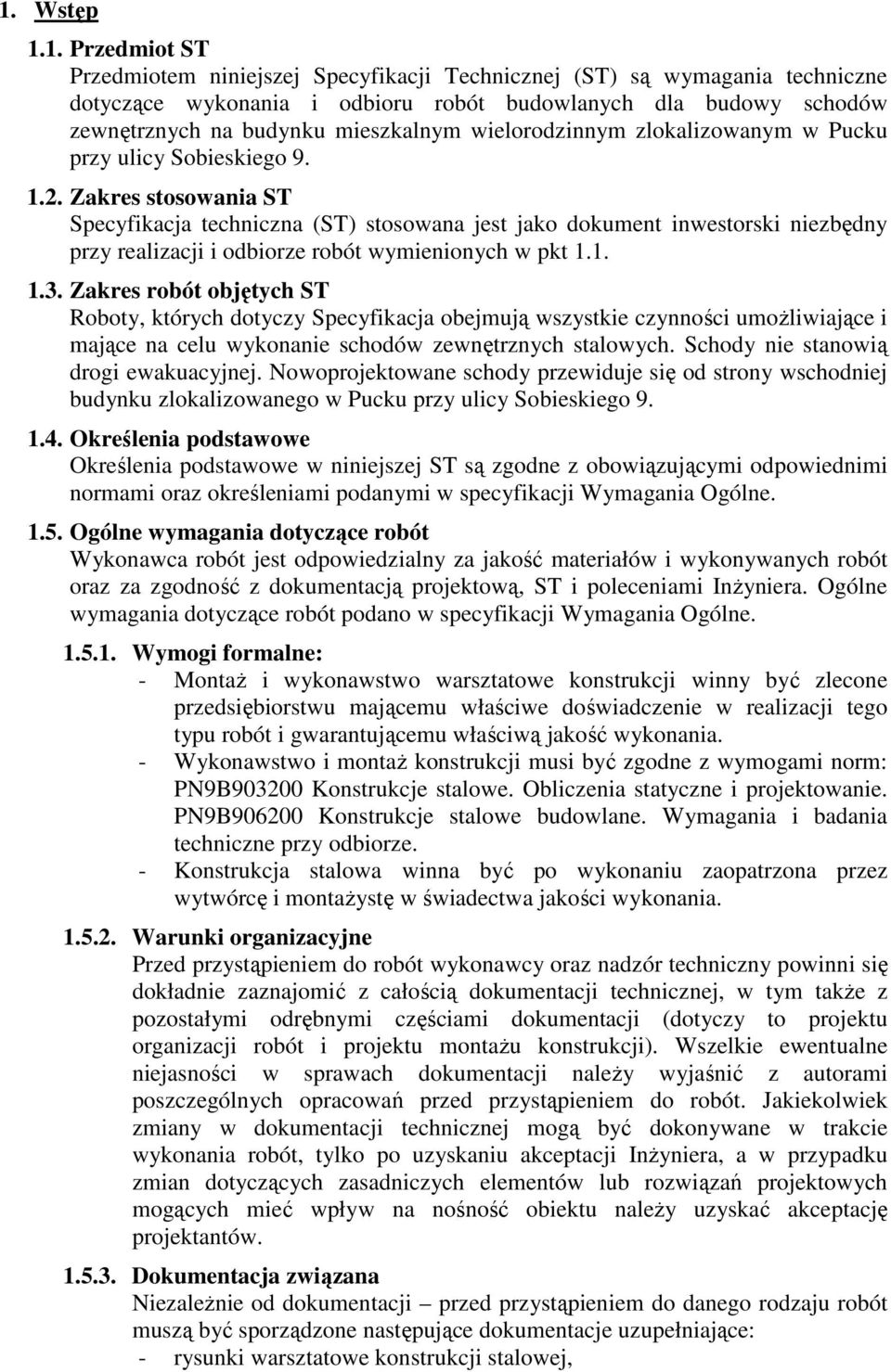 Zakres stosowania ST Specyfikacja techniczna (ST) stosowana jest jako dokument inwestorski niezbędny przy realizacji i odbiorze robót wymienionych w pkt 1.1. 1.3.