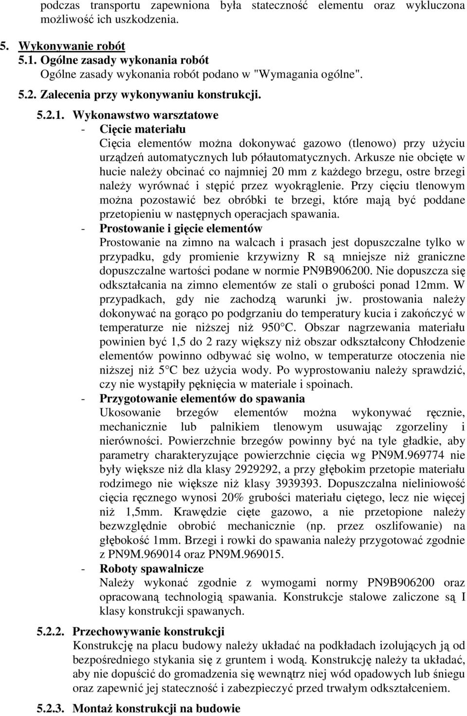 Wykonawstwo warsztatowe - Cięcie materiału Cięcia elementów można dokonywać gazowo (tlenowo) przy użyciu urządzeń automatycznych lub półautomatycznych.