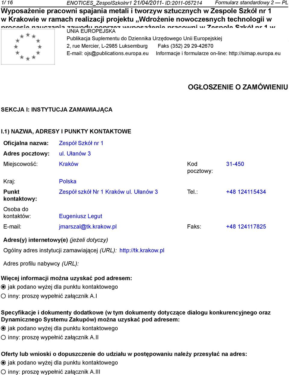 1) NAZWA, ADRESY I PUNKTY KONTAKTOWE Oficjalna nazwa: Zespół Szkół nr 1 Adres pocztowy: ul.