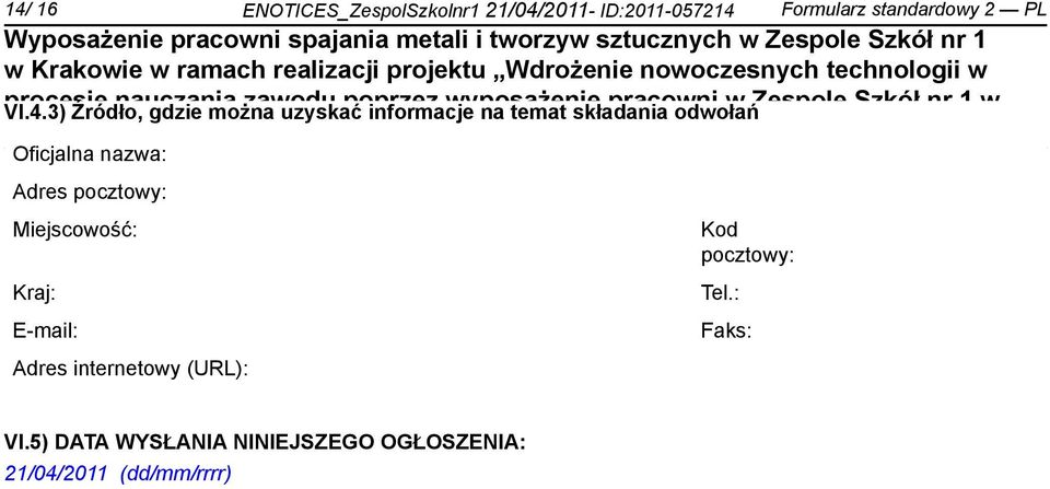 Zespole Szkół nr 1 w Oficjalna nazwa: Adres pocztowy: Miejscowość: Kraj: E-mail: Adres