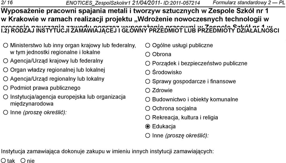 regionalne i lokalne Agencja/Urząd krajowy lub federalny Organ władzy regionalnej lub lokalnej Agencja/Urząd regionalny lub lokalny Podmiot prawa publicznego Instytucja/agencja europejska lub