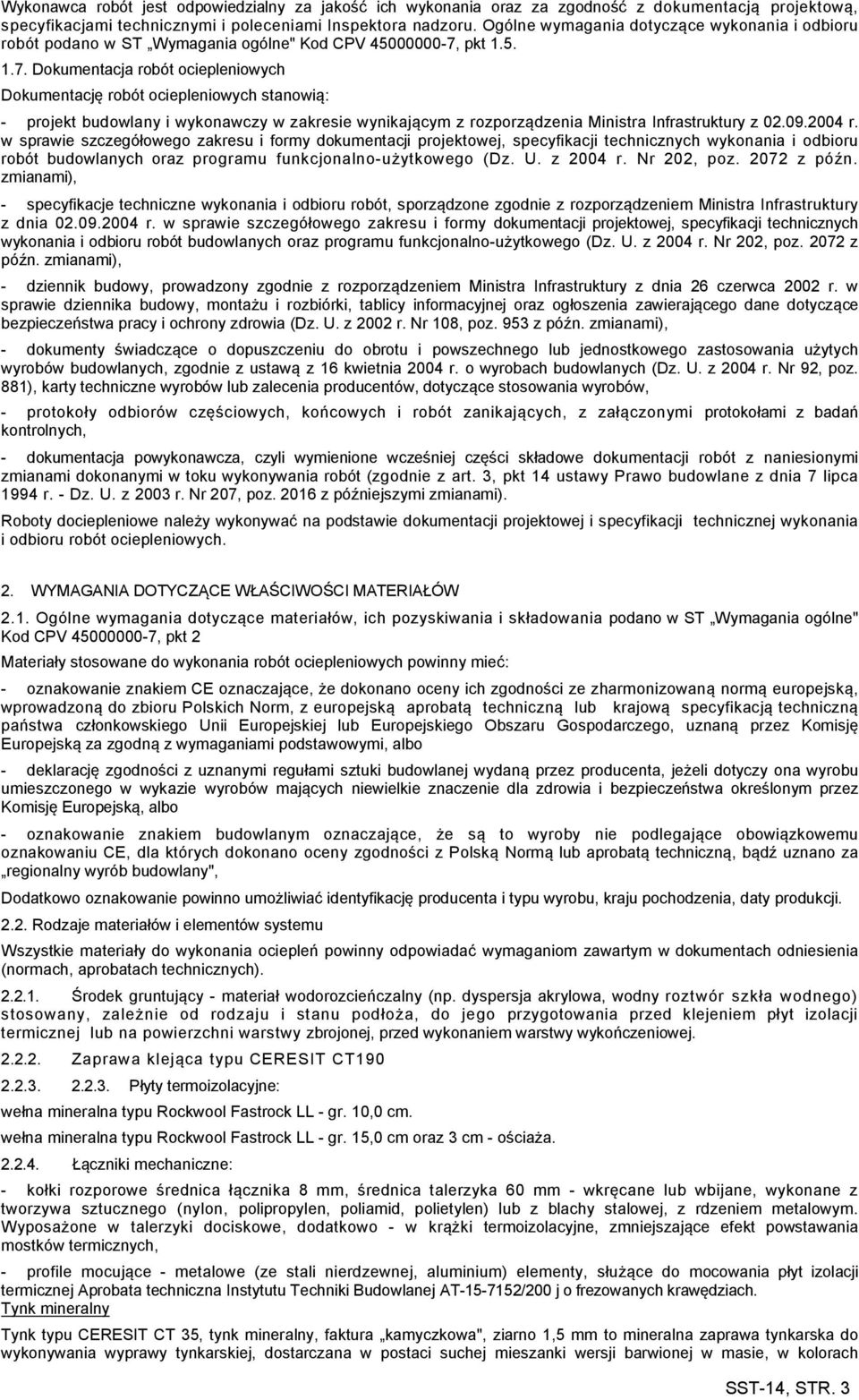 pkt 1.5. 1.7. Dokumentacja robót ociepleniowych Dokumentację robót ociepleniowych stanowią: - projekt budowlany i wykonawczy w zakresie wynikającym z rozporządzenia Ministra Infrastruktury z 02.09.