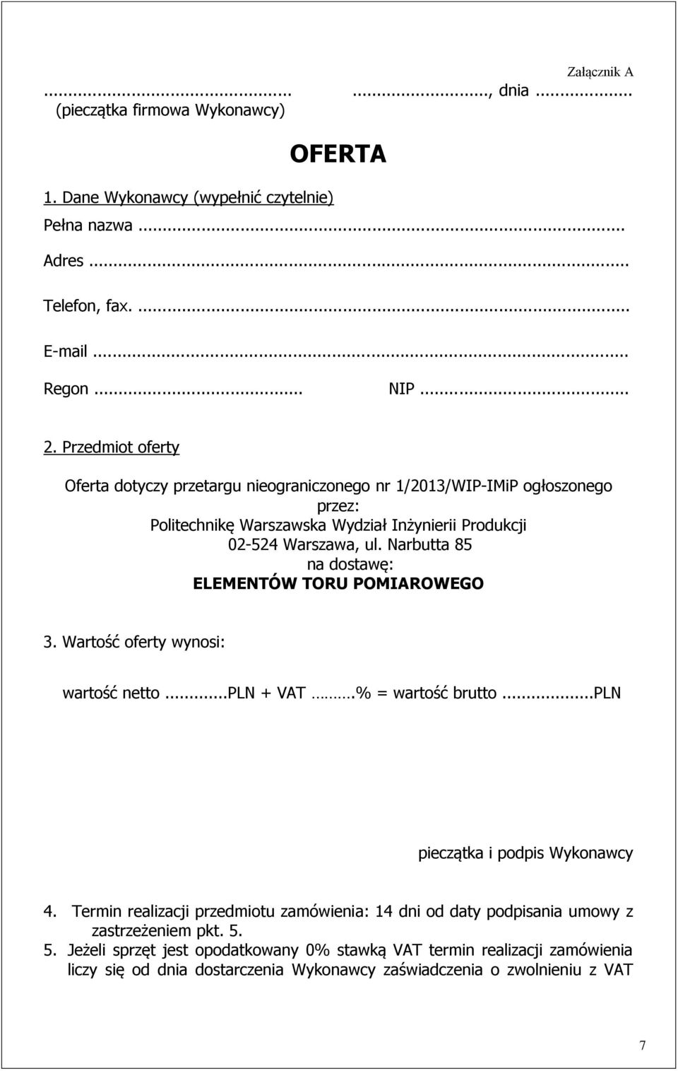 Narbutta 85 na dostawę: ELEMENTÓW TORU POMIAROWEGO 3. Wartość oferty wynosi: wartość netto...pln + VAT.% = wartość brutto...pln pieczątka i podpis Wykonawcy 4.