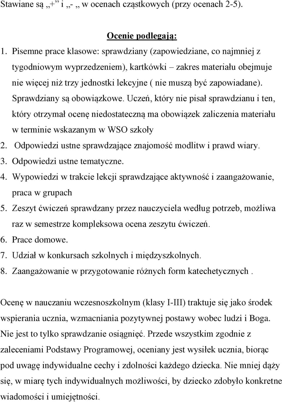 Sprawdziany są obowiązkowe. Uczeń, który nie pisał sprawdzianu i ten, który otrzymał ocenę niedostateczną ma obowiązek zaliczenia materiału w terminie wskazanym w WSO szkoły 2.