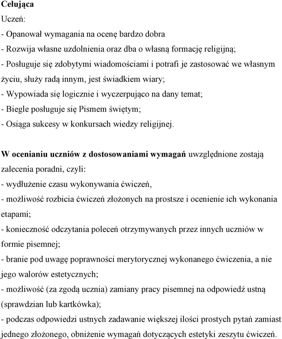 W ocenianiu uczniów z dostosowaniami wymagań uwzględnione zostają zalecenia poradni, czyli: - wydłużenie czasu wykonywania ćwiczeń, - możliwość rozbicia ćwiczeń złożonych na prostsze i ocenienie ich