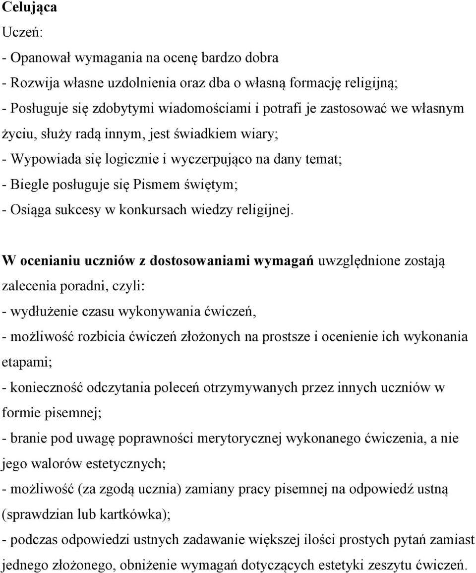 W ocenianiu uczniów z dostosowaniami wymagań uwzględnione zostają zalecenia poradni, czyli: - wydłużenie czasu wykonywania ćwiczeń, - możliwość rozbicia ćwiczeń złożonych na prostsze i ocenienie ich