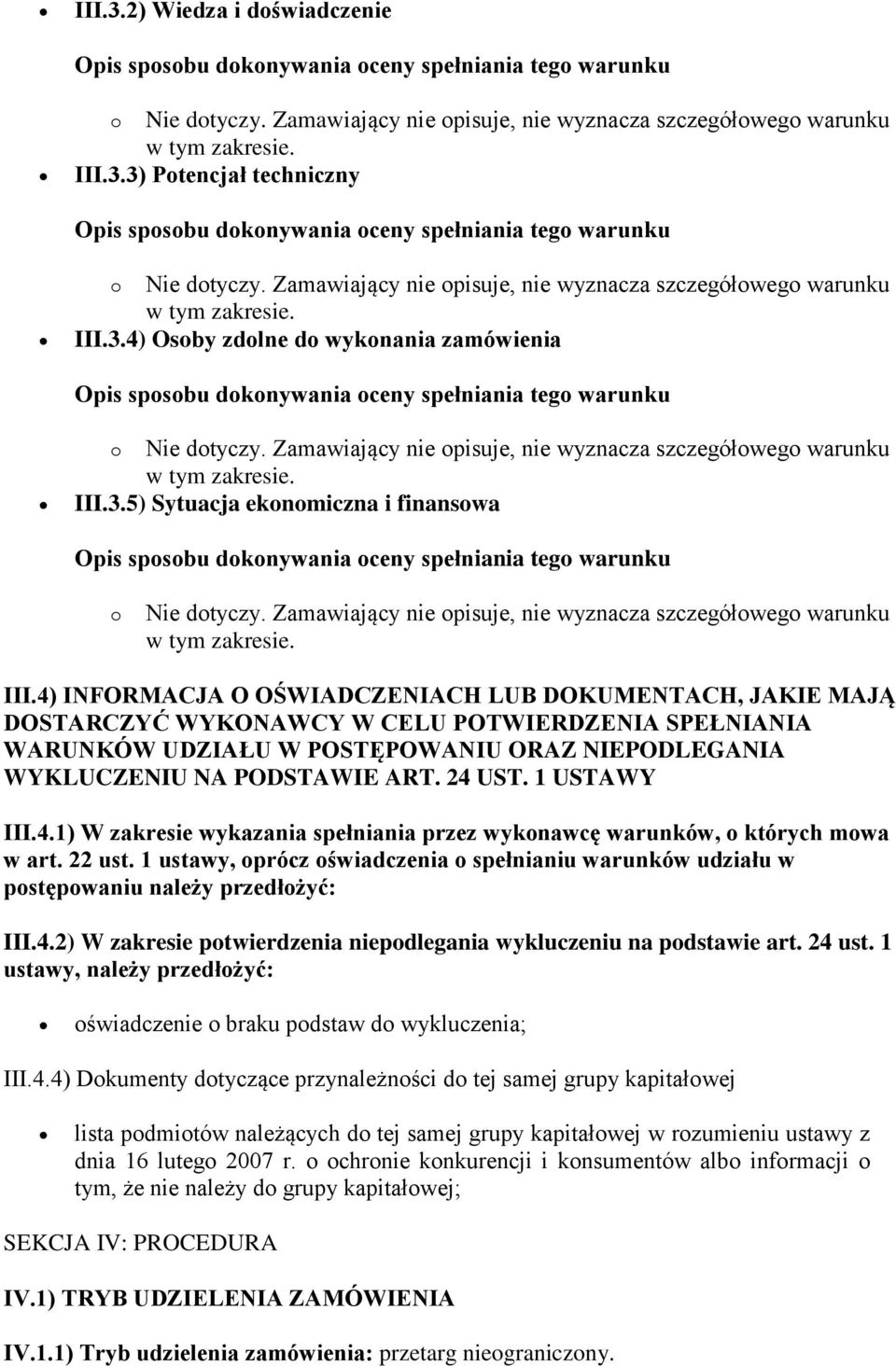 4) INFORMACJA O OŚWIADCZENIACH LUB DOKUMENTACH, JAKIE MAJĄ DOSTARCZYĆ WYKONAWCY W CELU POTWIERDZENIA SPEŁNIANIA WARUNKÓW UDZIAŁU W POSTĘPOWANIU ORAZ NIEPODLEGANIA WYKLUCZENIU NA PODSTAWIE ART. 24 UST.