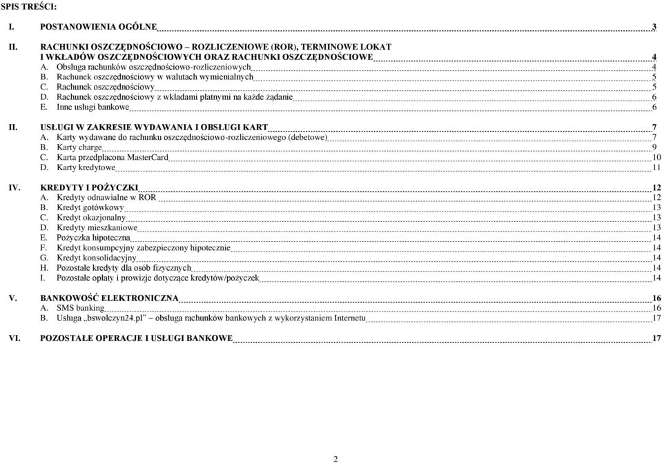 Rachunek oszczędnościowy z wkładami płatnymi na każde żądanie 6 E. Inne usługi bankowe 6 II. USŁUGI W ZAKRESIE WYDAWANIA I OBSŁUGI KART 7 A.