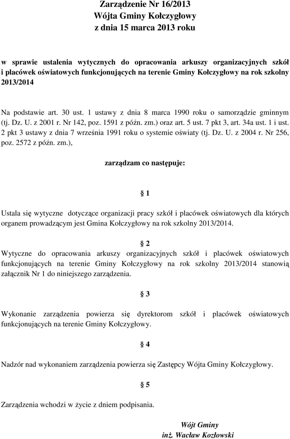 7 pkt 3, art. 34a ust. 1 i ust. 2 pkt 3 ustawy z dnia 7 września 1991 roku o systemie oświaty (tj. Dz. U. z 2004 r. Nr 256, poz. 2572 z późn. zm.