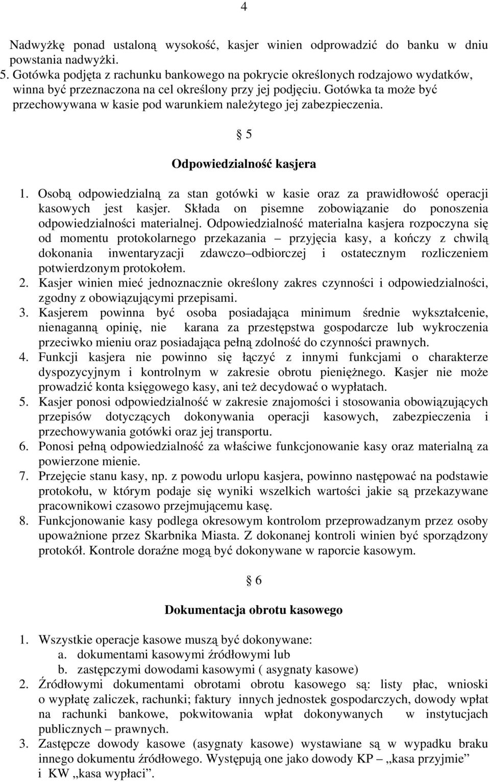 Gotówka ta moŝe być przechowywana w kasie pod warunkiem naleŝytego jej zabezpieczenia. 5 Odpowiedzialność kasjera 1.