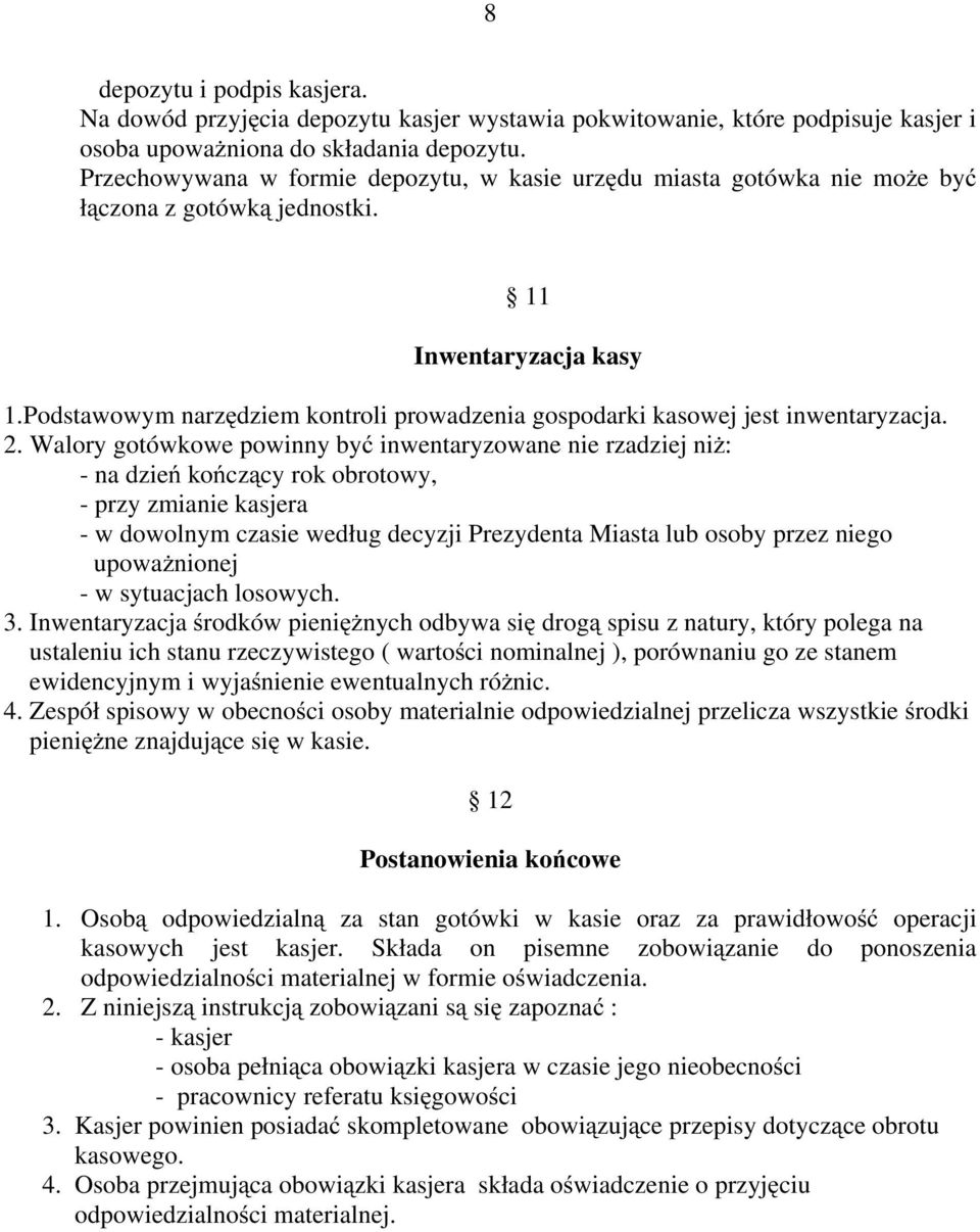 Podstawowym narzędziem kontroli prowadzenia gospodarki kasowej jest inwentaryzacja. 2.