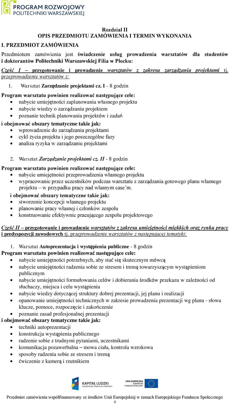 warsztatów z zakresu zarządzania projektami tj. przeprowadzenie warsztatów z: 1. Warsztat Zarządzanie projektami cz.