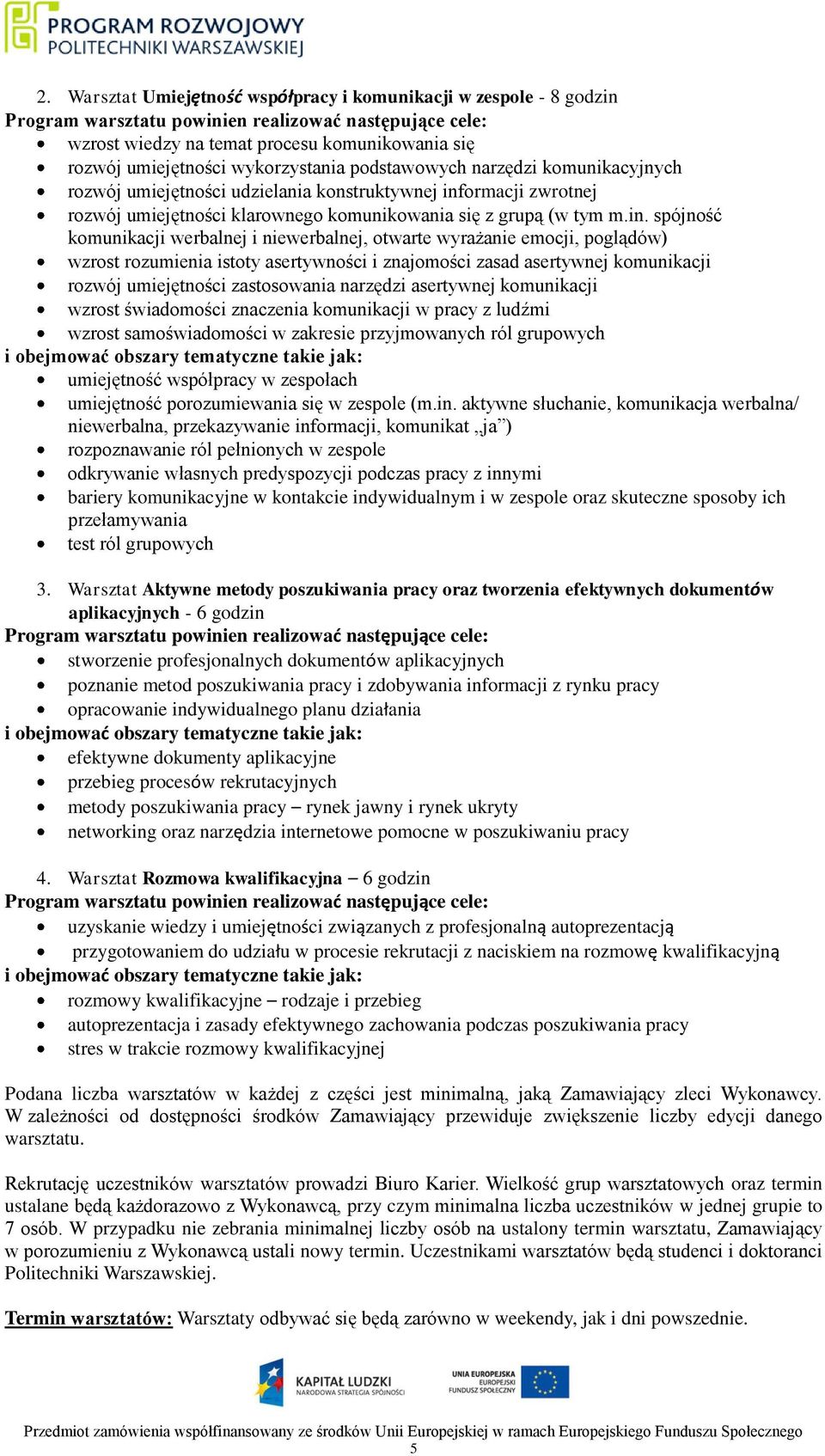 ormacji zwrotnej rozwój umiejętności klarownego komunikowania się z grupą (w tym m.in.