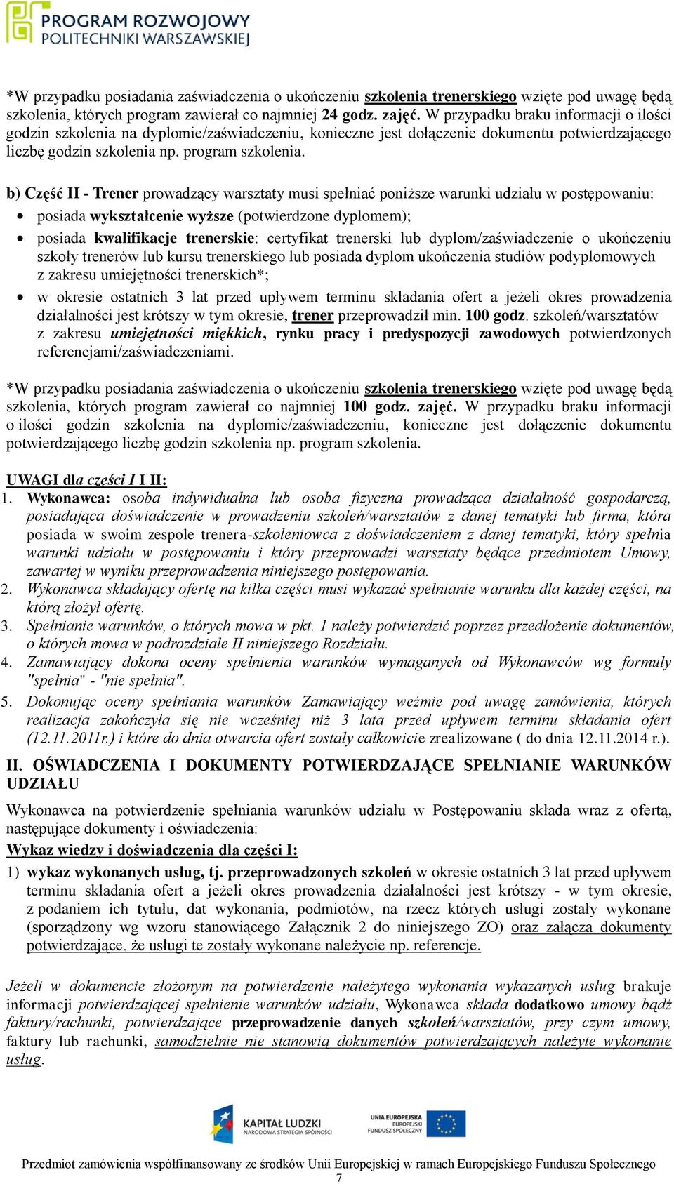 b) Część II - Trener prowadzący warsztaty musi spełniać poniższe warunki udziału w postępowaniu: posiada wykształcenie wyższe (potwierdzone dyplomem); posiada kwalifikacje trenerskie: certyfikat