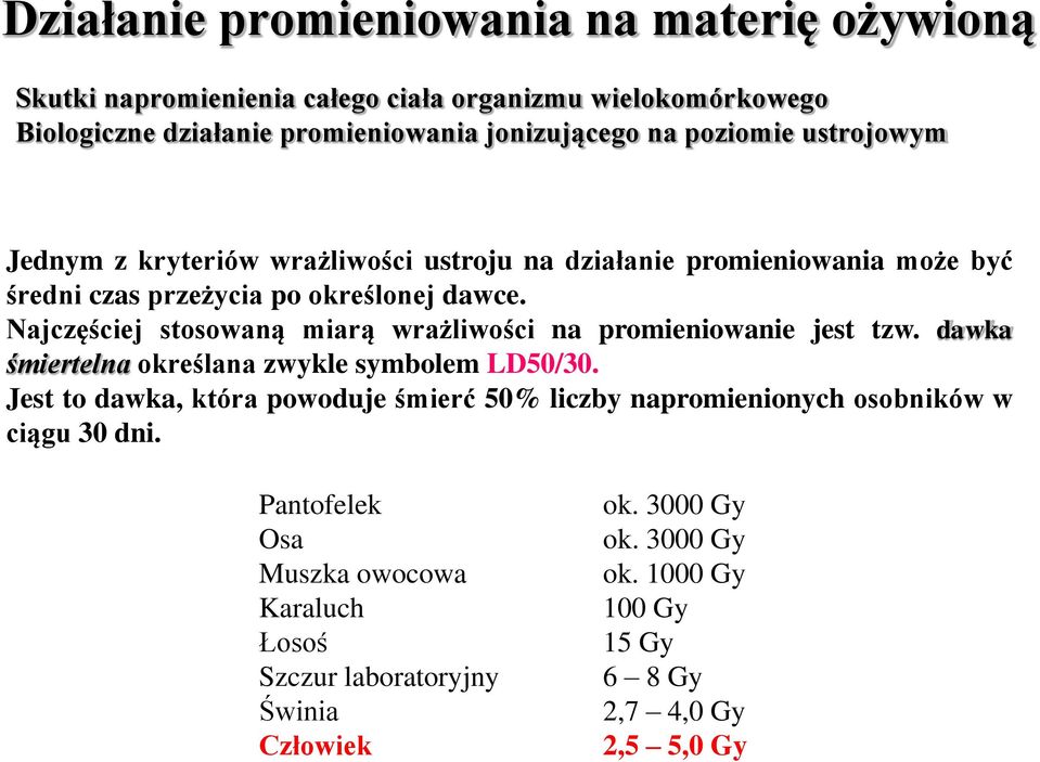 Najczęściej stosowaną miarą wrażliwości na promieniowanie jest tzw. dawka śmiertelna określana zwykle symbolem LD50/30.