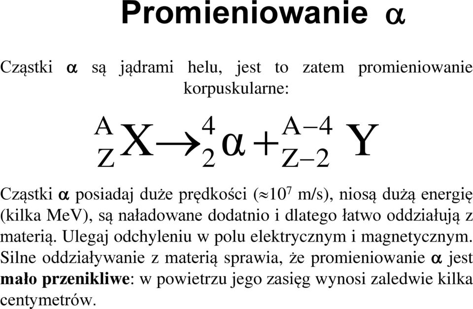 dlatego łatwo oddziałują z materią. Ulegaj odchyleniu w polu elektrycznym i magnetycznym.