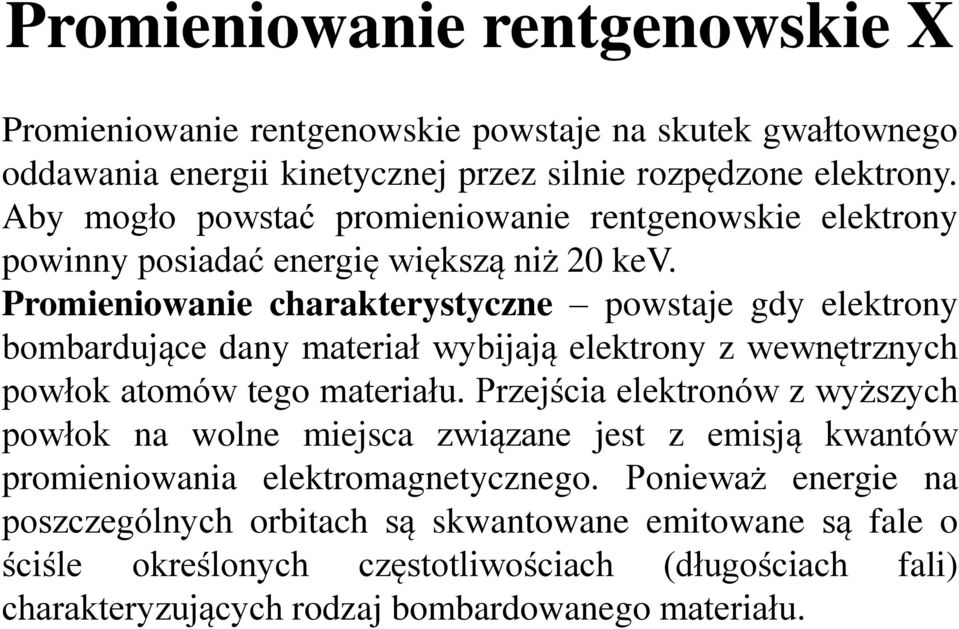 Promieniowanie charakterystyczne powstaje gdy elektrony bombardujące dany materiał wybijają elektrony z wewnętrznych powłok atomów tego materiału.