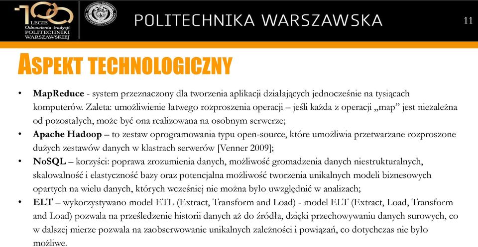 open-source, które umożliwia przetwarzane rozproszone dużych zestawów danych w klastrach serwerów [Venner 2009]; NoSQL korzyści: poprawa zrozumienia danych, możliwość gromadzenia danych