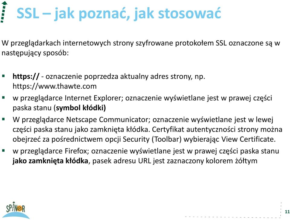 com w przeglądarce Internet Explorer; oznaczenie wyświetlane jest w prawej części paska stanu (symbol kłódki) W przeglądarce Netscape Communicator; oznaczenie wyświetlane jest