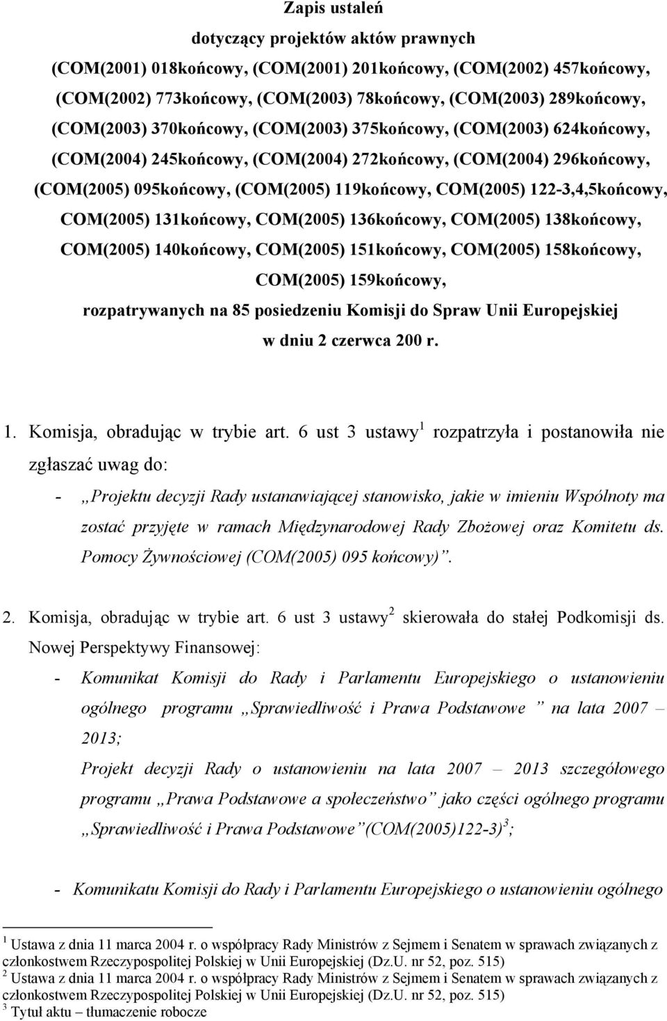 122-3,4,5końcowy, COM(2005) 131końcowy, COM(2005) 136końcowy, COM(2005) 138końcowy, COM(2005) 140końcowy, COM(2005) 151końcowy, COM(2005) 158końcowy, COM(2005) 159końcowy, rozpatrywanych na 85