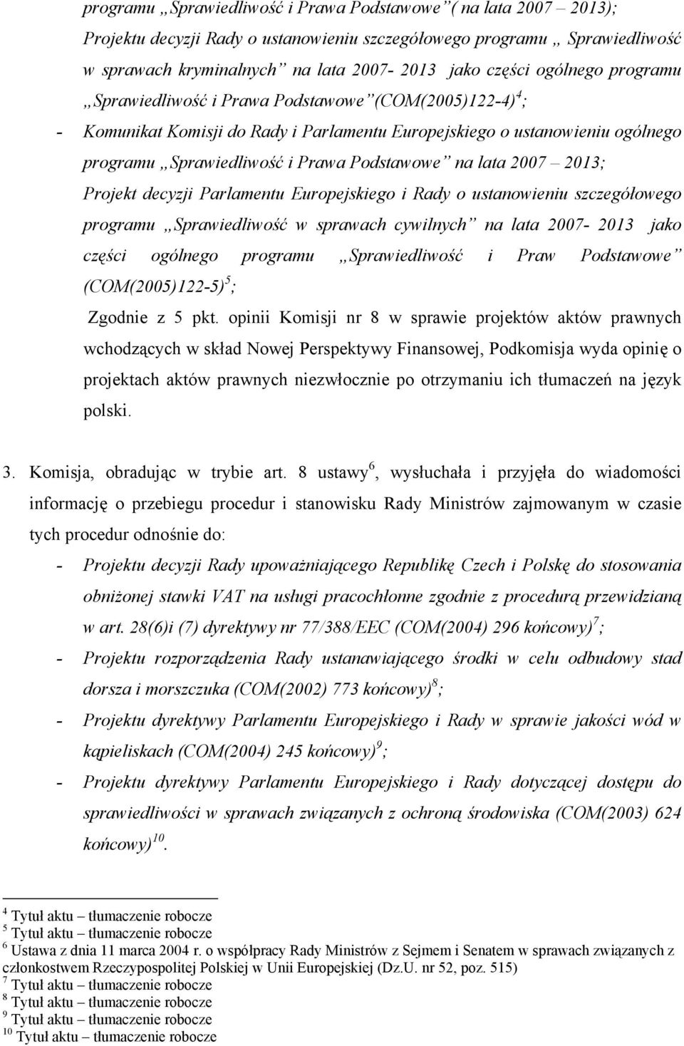 lata 2007 2013; Projekt decyzji Parlamentu Europejskiego i Rady o ustanowieniu szczegółowego programu Sprawiedliwość w sprawach cywilnych na lata 2007-2013 jako części ogólnego programu