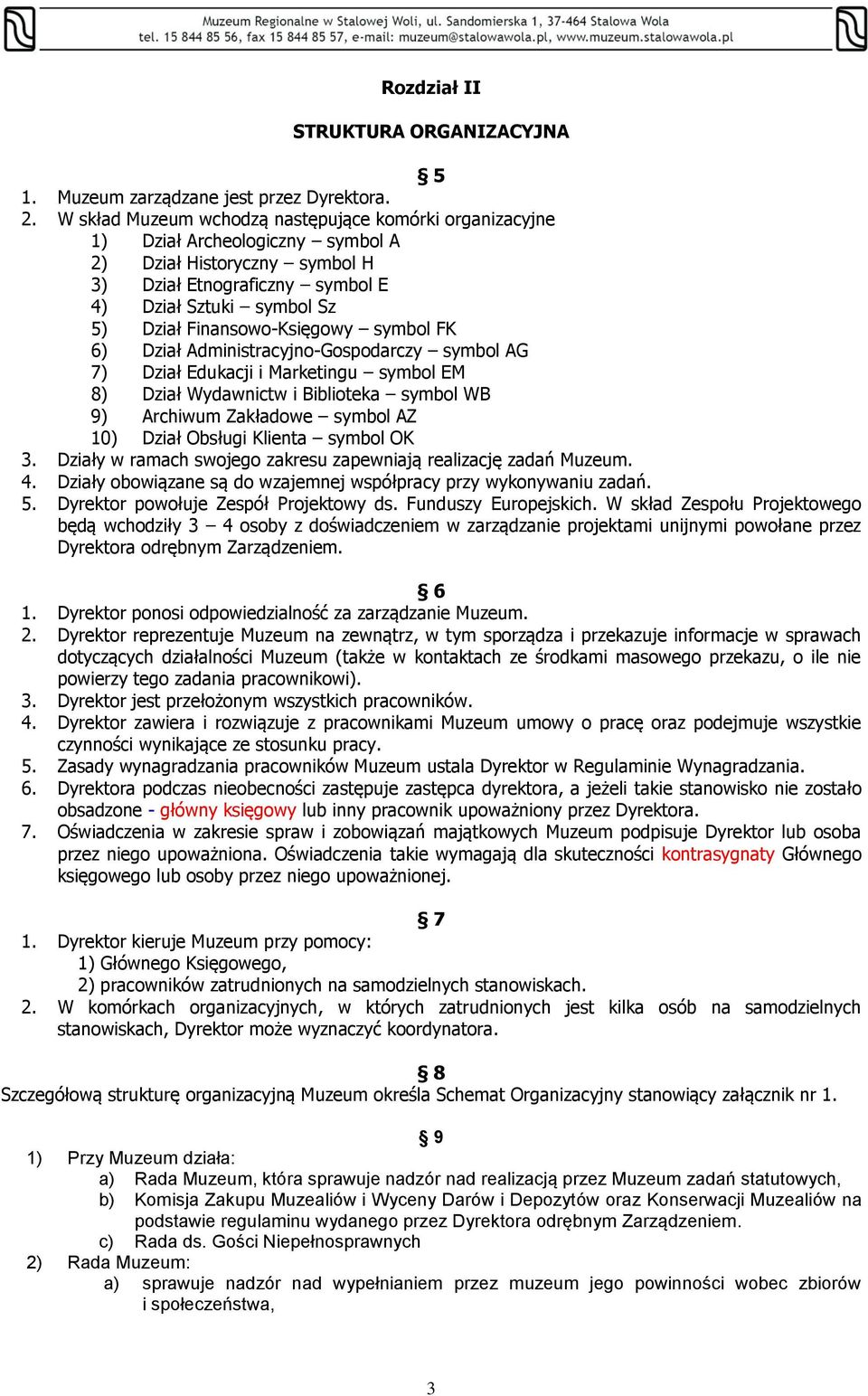 Finansowo-Księgowy symbol FK 6) Dział Administracyjno-Gospodarczy symbol AG 7) Dział Edukacji i Marketingu symbol EM 8) Dział Wydawnictw i Biblioteka symbol WB 9) Archiwum Zakładowe symbol AZ 10)