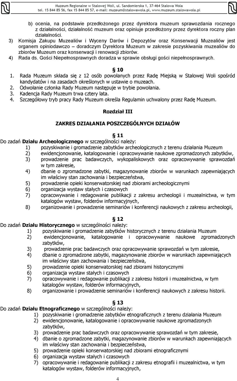 konserwacji i renowacji zbiorów. 4) Rada ds. Gości Niepełnosprawnych doradza w sprawie obsługi gości niepełnosprawnych. 10 1.