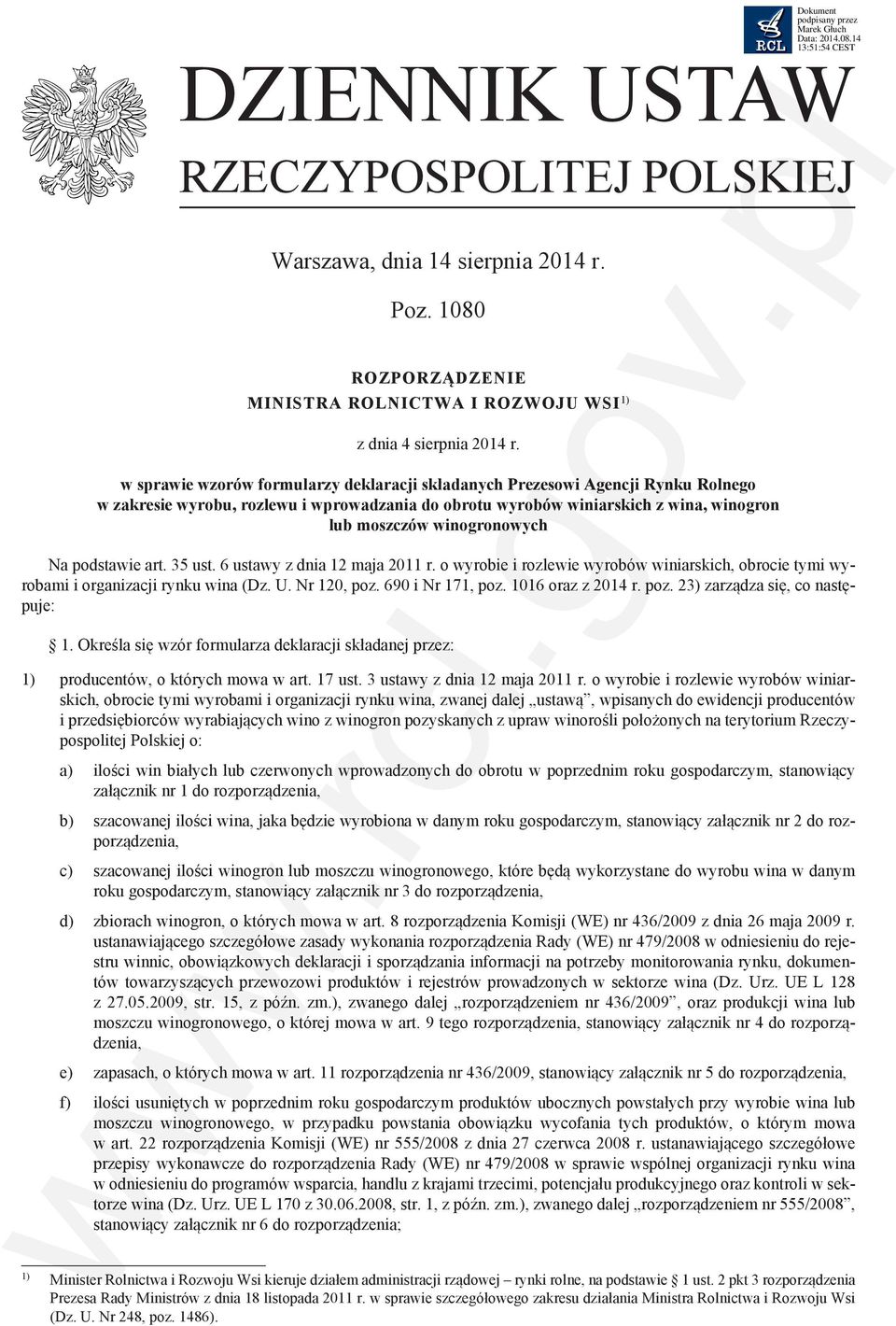 Na podstawie art. 35 ust. 6 ustawy z dnia 12 maja 2011 r. o wyrobie i rozlewie wyrobów winiarskich, obrocie tymi wyrobami i organizacji rynku wina (Dz. U. Nr 120, poz. 690 i Nr 171, poz.