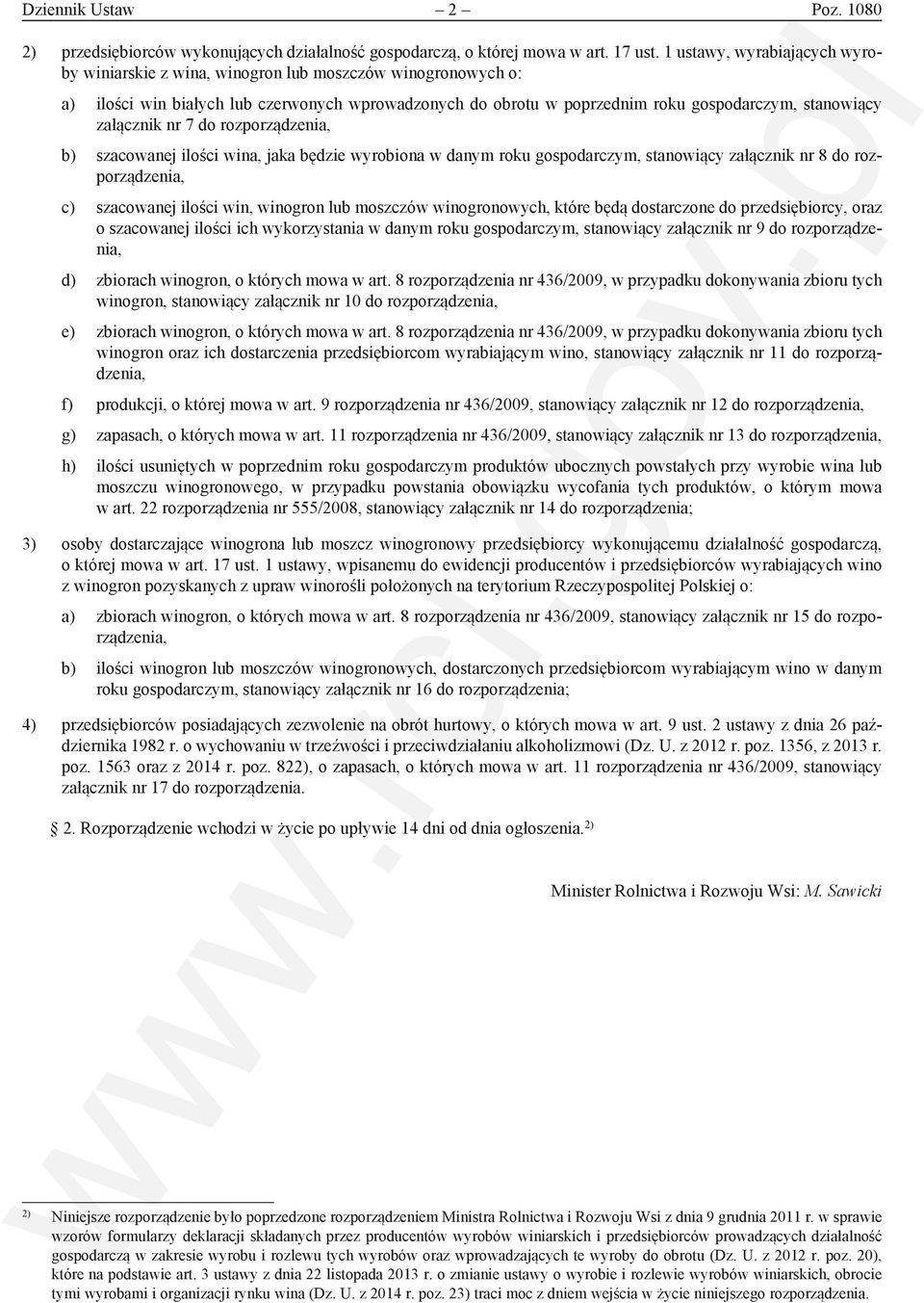 załącznik nr 7 do rozporządzenia, b) szacowanej ilości wina, jaka będzie wyrobiona w danym roku gospodarczym, stanowiący załącznik nr 8 do rozporządzenia, c) szacowanej ilości win, winogron lub